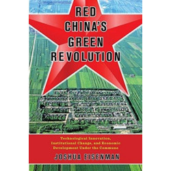 Red China's Green Revolution: Technological Innovation, Institutional Change, and Economic Development Under the Commune