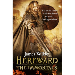 Hereward: The Immortals: (The Hereward Chronicles: book 5): An adrenalin-fuelled, gripping and bloodthirsty historical adventure set in Norman England you won’t be able to put down