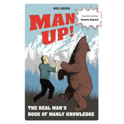 Man Up!: The Real Man's Book of Manly Knowledge