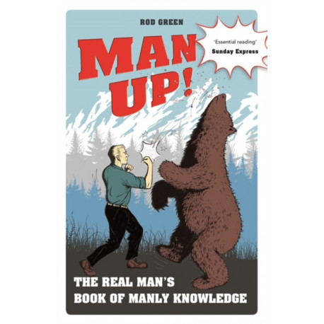 Man Up!: The Real Man's Book of Manly Knowledge