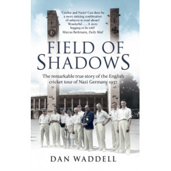 Field of Shadows: The English Cricket Tour of Nazi Germany 1937