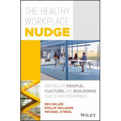 The Healthy Workplace Nudge: How Healthy People, Culture, and Buildings Lead to High Performance