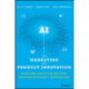 AI for Marketing and Product Innovation: Powerful New Tools for Predicting Trends, Connecting with Customers, and Closing Sales
