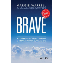 Brave: 50 Everyday Acts of Courage to Thrive in Work, Love and Life