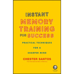 Instant Memory Training For Success: Practical Techniques for a Sharper Mind