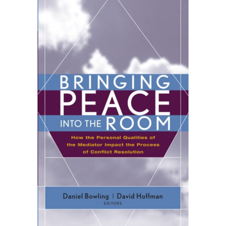 Bringing Peace Into the Room: How the Personal Qualities of the Mediator Impact the Process of Conflict Resolution