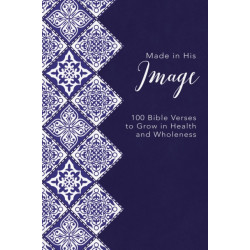 Made in His Image: 100 Bible Verses to Grow in Health and Wholeness