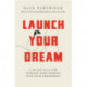 Launch Your Dream: A 30-Day Plan for Turning Your Passion into Your Profession
