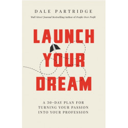 Launch Your Dream: A 30-Day Plan for Turning Your Passion into Your Profession