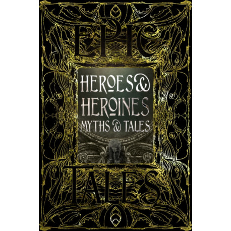 Heroes & Heroines Myths & Tales: Epic Tales