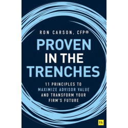 Proven in the Trenches: 11 Principles to Maximize Advisor Value and Transform Your Firm's Future