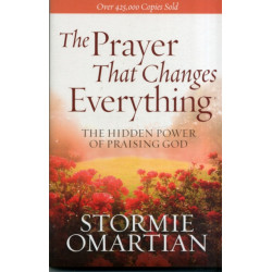 The Prayer That Changes Everything: The Hidden Power of Praising God