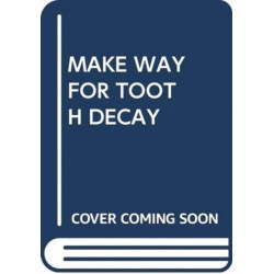 MAKE WAY FOR TOOTH DECAY