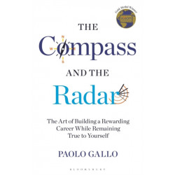 The Compass and the Radar: The Art of Building a Rewarding Career While Remaining True to Yourself