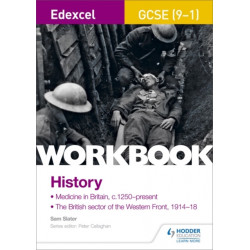 Edexcel GCSE (9-1) History Workbook: Medicine in Britain, c1250–present and The British sector of the Western Front, 1914-18