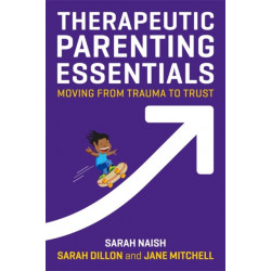 Therapeutic Parenting Essentials: Moving from Trauma to Trust