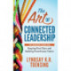 The Art of Connected Leadership: The Manager’s Guide for Keeping Rock Stars and Building Powerhouse Teams