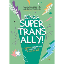 Being a Super Trans Ally!: A Creative Workbook and Journal for Young People