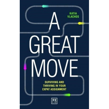 A Great Move: Surviving and thriving in your expat assignment