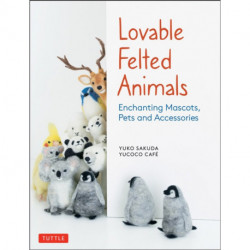 Lovable Felted Animals: Enchanting Mascots, Pets and Accessories
