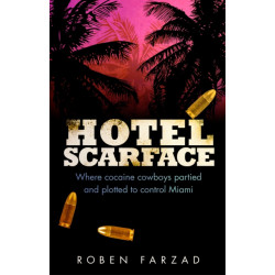 Hotel Scarface: Where Cocaine Cowboys Partied and Plotted to Control Miami