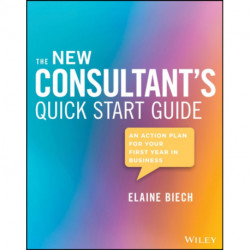 The New Consultant's Quick Start Guide: An Action Plan for Your First Year in Business