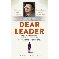 Dear Leader: North Korea's senior propagandist exposes shocking truths behind the regime