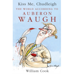 Kiss Me, Chudleigh: The World according to Auberon Waugh