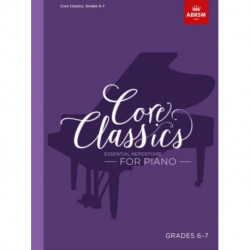 Core Classics, Grades 6-7: Essential repertoire for piano