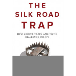 The Silk Road Trap: How China's Trade Ambitions Challenge Europe