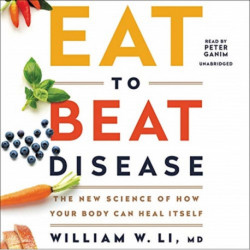 Eat to Beat Disease : The New Science of How Your Body Can Heal Itself, Includes PDF of Supplemental Materials: The New Science of How Your Body Can Heal Itself, Includes PDF of Supplemental Materials