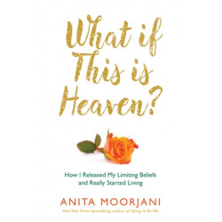 What If This Is Heaven?: How I Released My Limiting Beliefs and Really Started Living