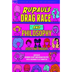 RuPaul's Drag Race and Philosophy: Sissy That Thought