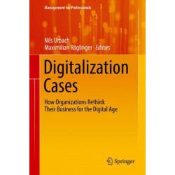 Digitalization Cases: How Organizations Rethink Their Business for the Digital Age