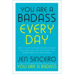 You Are a Badass Every Day: How to Keep Your Motivation Strong, Your Vibe High, and Your Quest for Transformation Unstoppable: The little gift book that will change your life!