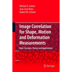 Image Correlation for Shape, Motion and Deformation Measurements: Basic Concepts,Theory and Applications