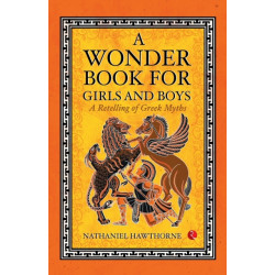 A Wonder Book for Girls and Boys: A Retelling of Greek Myths