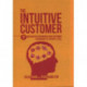 The Intuitive Customer: 7 Imperatives For Moving Your Customer Experience to the Next Level