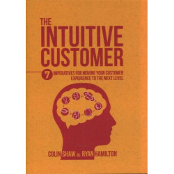 The Intuitive Customer: 7 Imperatives For Moving Your Customer Experience to the Next Level