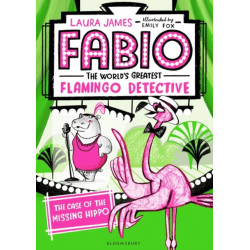 Fabio The World's Greatest Flamingo Detective: The Case of the Missing Hippo