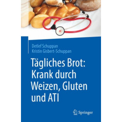 Tagliches Brot: Krank durch Weizen, Gluten und ATI