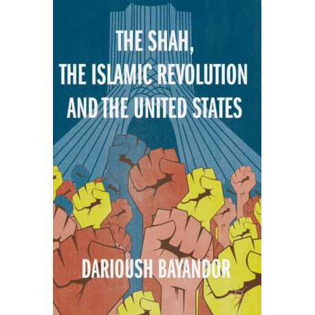 The Shah, the Islamic Revolution and the United States