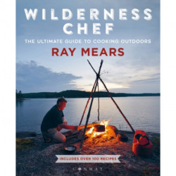 Wilderness Chef: The Ultimate Guide to Cooking Outdoors
