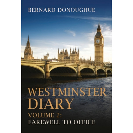 Westminster Diary: Volume 2: Farewell to Office