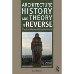 Architecture History and Theory in Reverse: From an Information Age to Eras of Meaning