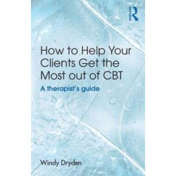 How to Help Your Clients Get the Most Out of CBT: A therapist's guide