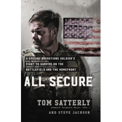 All Secure: A Special Operations Soldier's Fight to Survive on the Battlefield and the Homefront