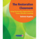 The Restorative Classroom: Using Restorative Approaches to Foster Effective Learning