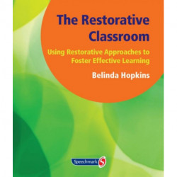 The Restorative Classroom: Using Restorative Approaches to Foster Effective Learning