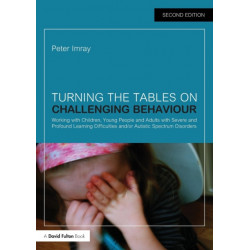 Turning the Tables on Challenging Behaviour: Working with Children, Young People and Adults with Severe and Profound Learning Difficulties and/or Autistic Spectrum Disorders